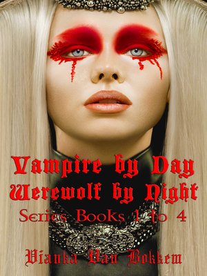 cover image of Vampire by Day Werewolf by Night Series Books 1 to 4